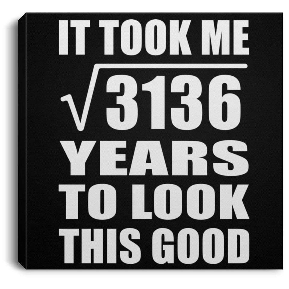 56th Birthday Took Square Root of 3136 Years To Look Good - Canvas Square