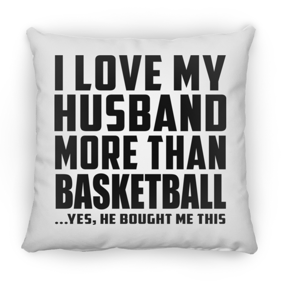 I Love My Husband More Than Basketball - Throw Pillow