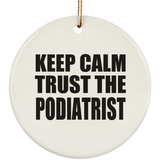 Keep Calm and Trust The Podiatrist - Circle Ornament