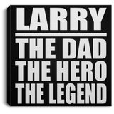 Larry The Dad The Hero The Legend - Canvas Square