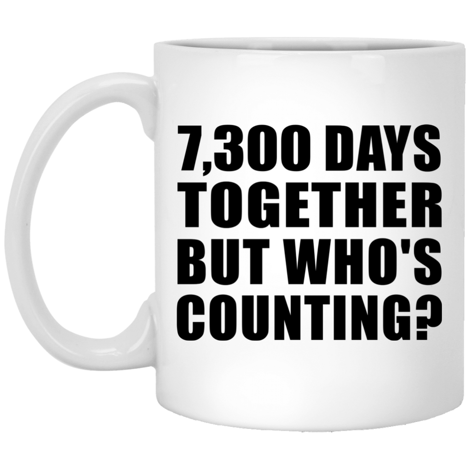 20th Anniversary 7,300 Days Together But Who's Counting - 11 Oz Coffee Mug