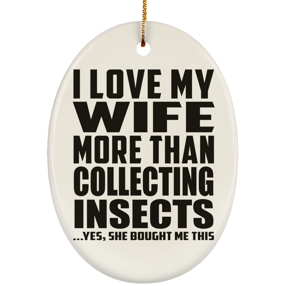 I Love My Wife More Than Collecting Insects - Oval Ornament