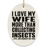 I Love My Wife More Than Collecting Insects - Oval Ornament