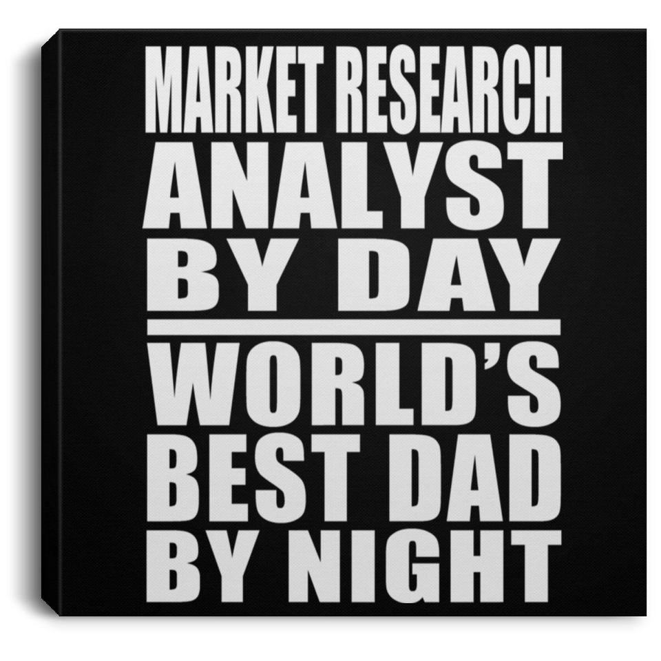 Market Research Analyst By Day World's Best Dad By Night - Canvas Square