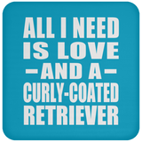 All I Need Is Love And A Curly-Coated Retriever - Drink Coaster