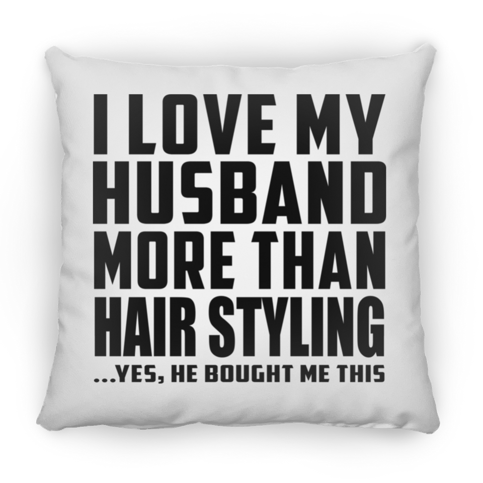 I Love My Husband More Than Hair Styling - Throw Pillow