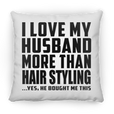 I Love My Husband More Than Hair Styling - Throw Pillow