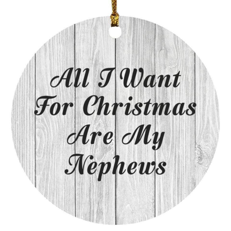 All I Want For Christmas Are My Nephews - Circle Ornament F