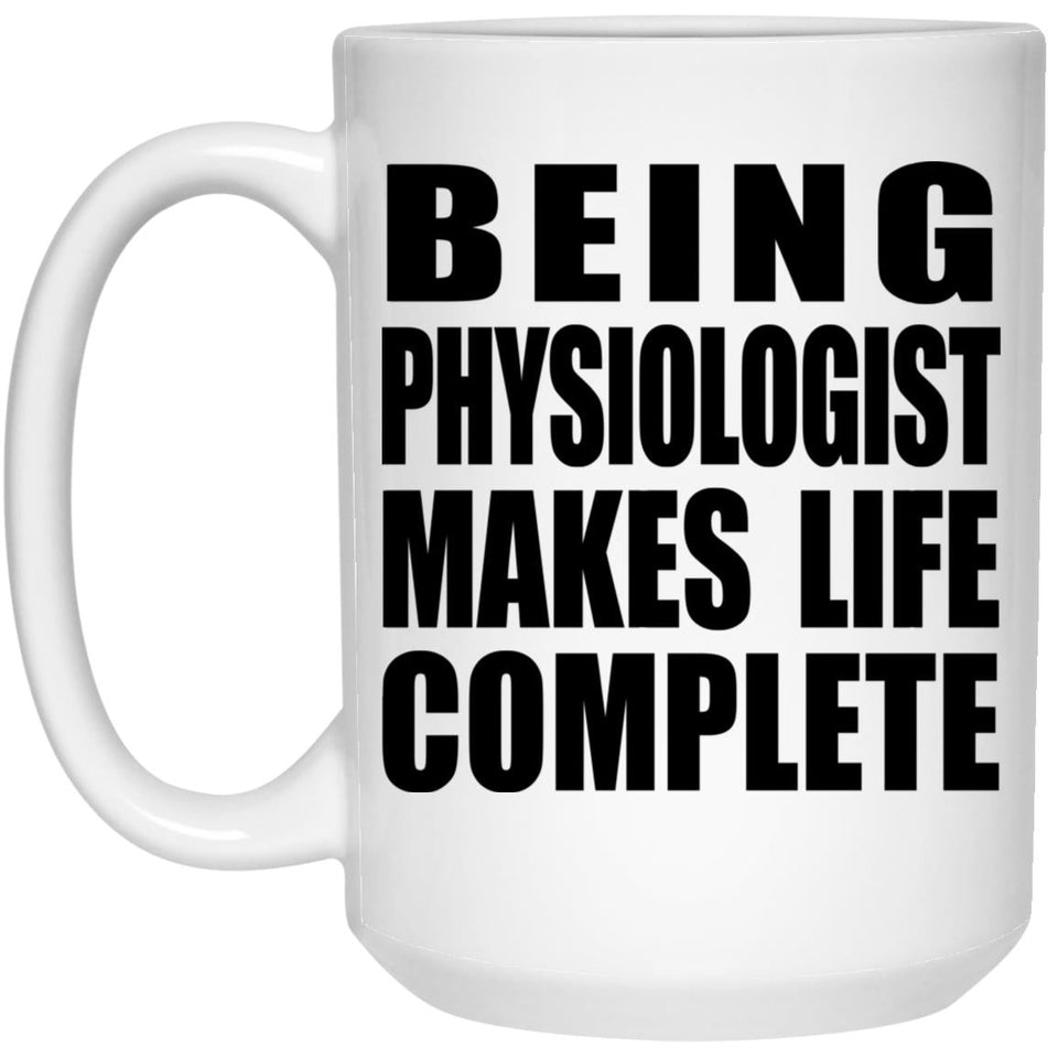 Being Physiologist Makes Life Complete - 15oz Coffee Mug