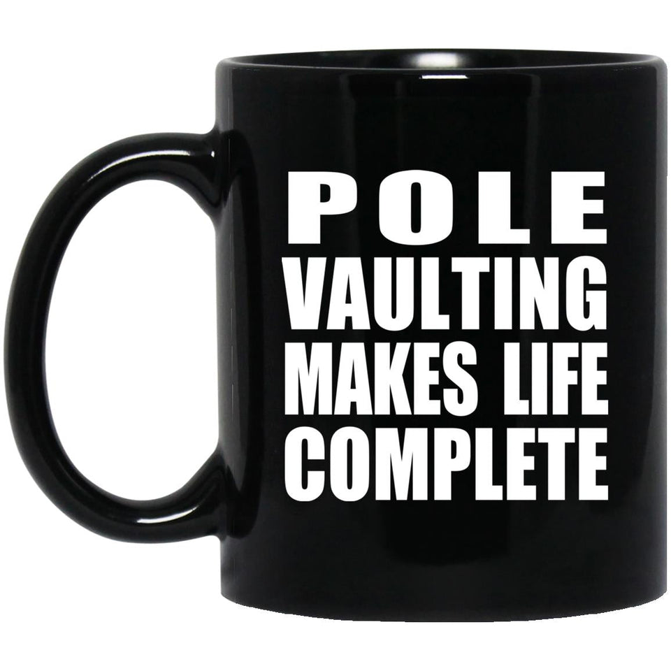 Pole Vaulting Makes Life Complete - 11oz Coffee Mug Black