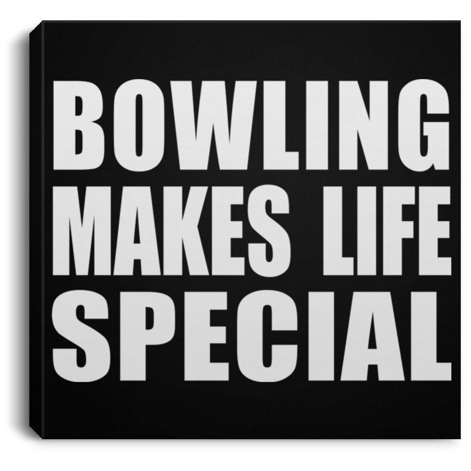 Bowling Makes Life Special - Canvas Square