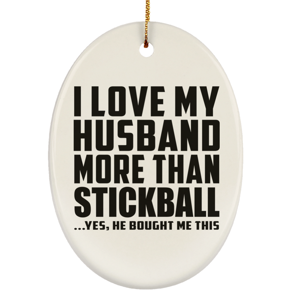 I Love My Husband More Than Stickball - Oval Ornament