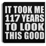 117th Birthday Took Me 117 Years To Look This Good - Canvas Square