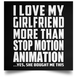 I Love My Girlfriend More Than Stop Motion Animation - Poster Square