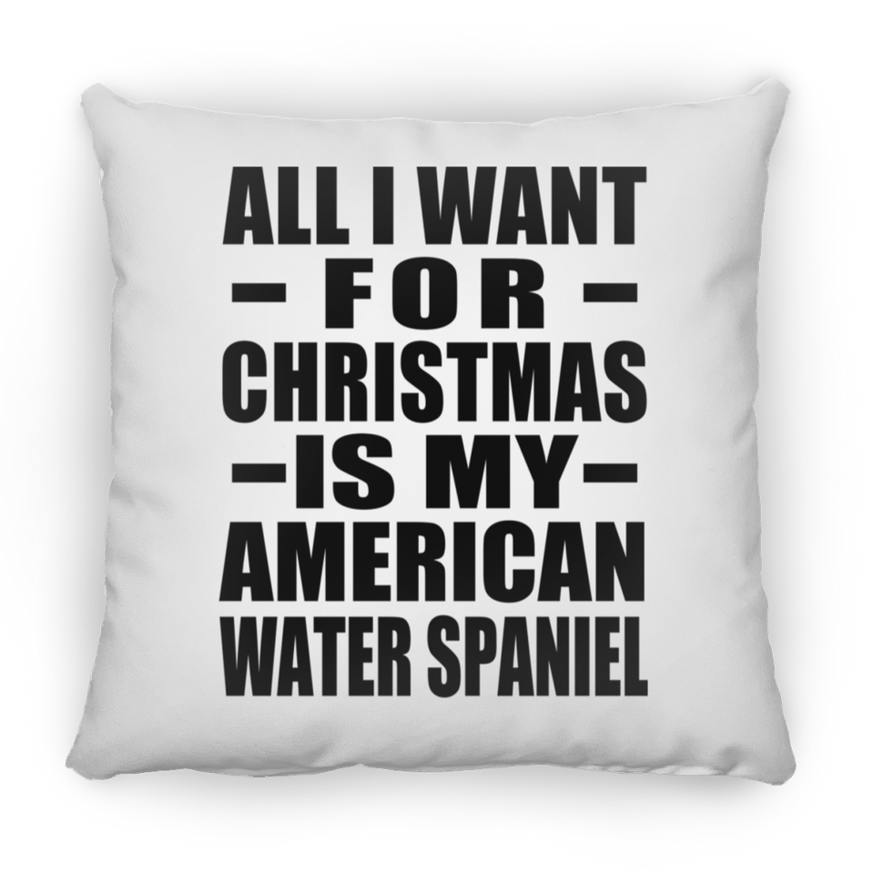All I Want For Christmas Is My American Water Spaniel - Throw Pillow