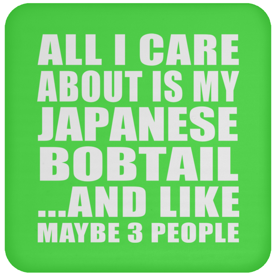 All I Care About Is My Japanese Bobtail - Drink Coaster