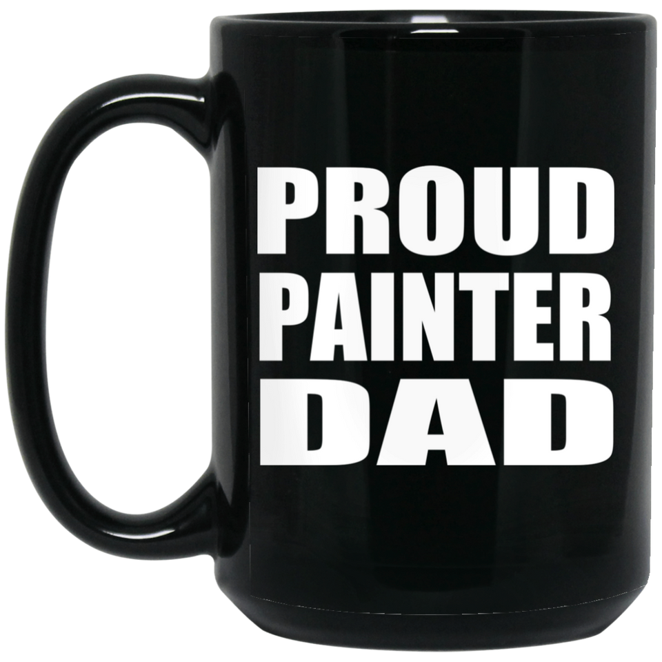 Proud Painter Dad - 15oz Coffee Mug Black