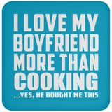 I Love My Boyfriend More Than Cooking - Drink Coaster
