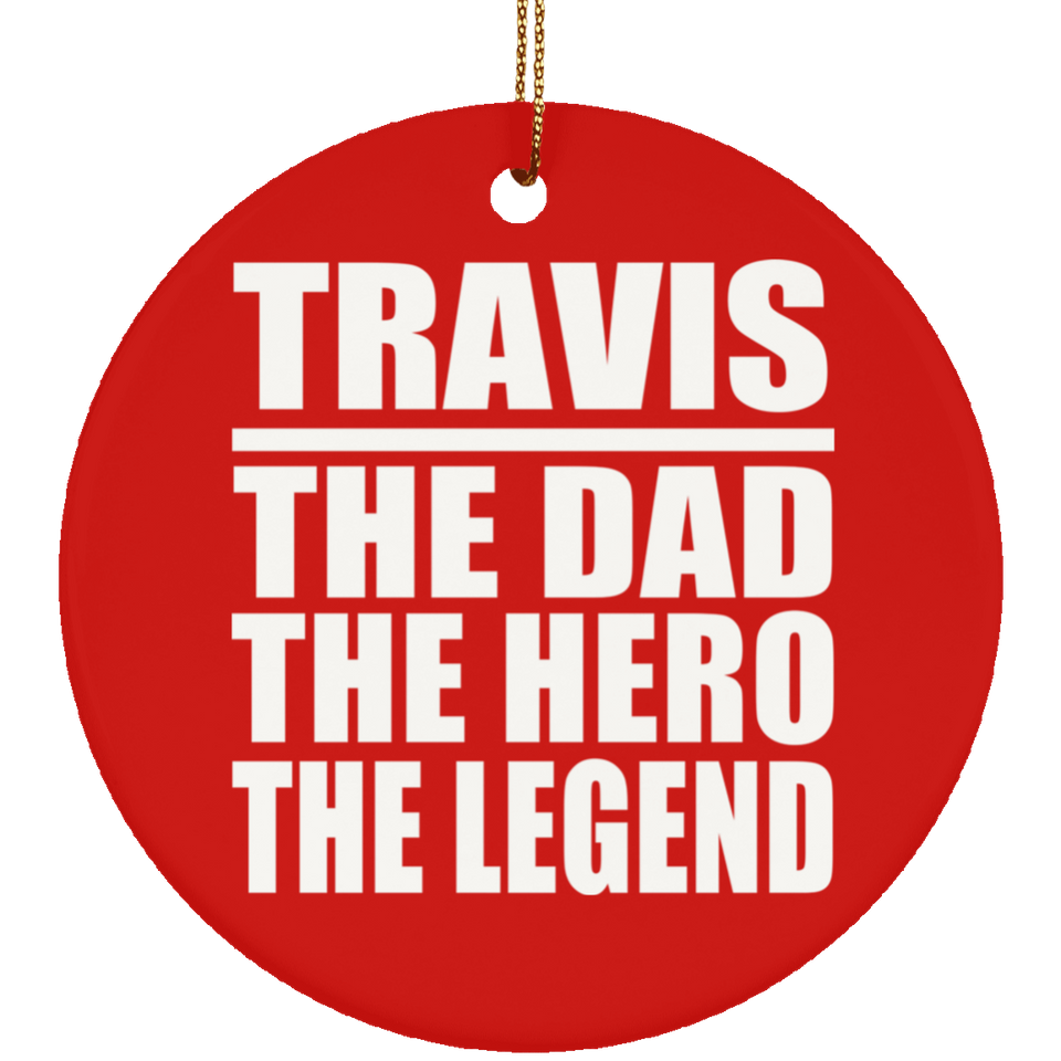 Travis The Dad The Hero The Legend - Circle Ornament