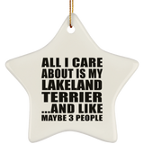 All I Care About Is My Lakeland Terrier - Star Ornament