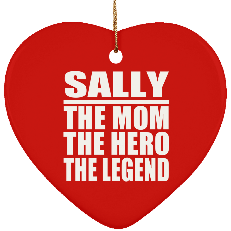 Sally The Mom The Hero The Legend - Heart Ornament