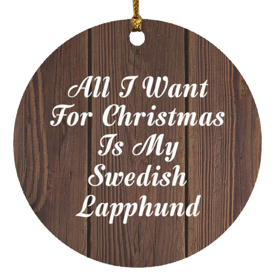All I Want For Christmas Is My Swedish Lapphund - Circle Ornament D