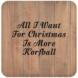 All I Want For Christmas Is More Korfball - Drink Coaster C