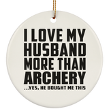 I Love My Husband More Than Archery - Circle Ornament