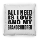 All I Need Is Love And My Grandchildren - Throw Pillow