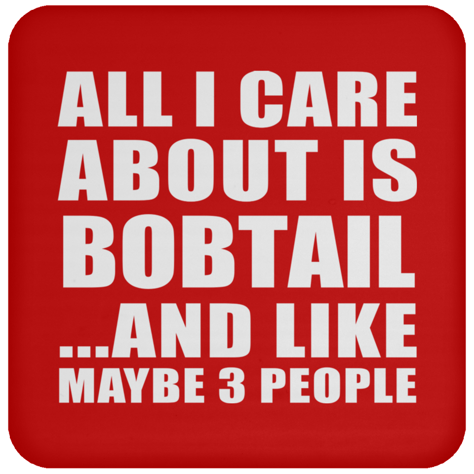All I Care About Is Bobtail - Drink Coaster