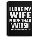 I Love My Wife More Than Water Ski - Canvas Portrait