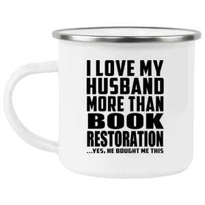 I Love My Husband More Than Book Restoration - 12oz Camping Mug