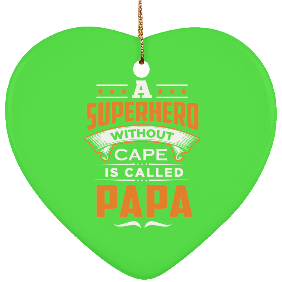 A Superhero Without Cape is Called Papa - Heart Ornament