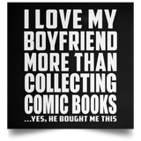 I Love My Boyfriend More Than Collecting Comic Books - Poster Square