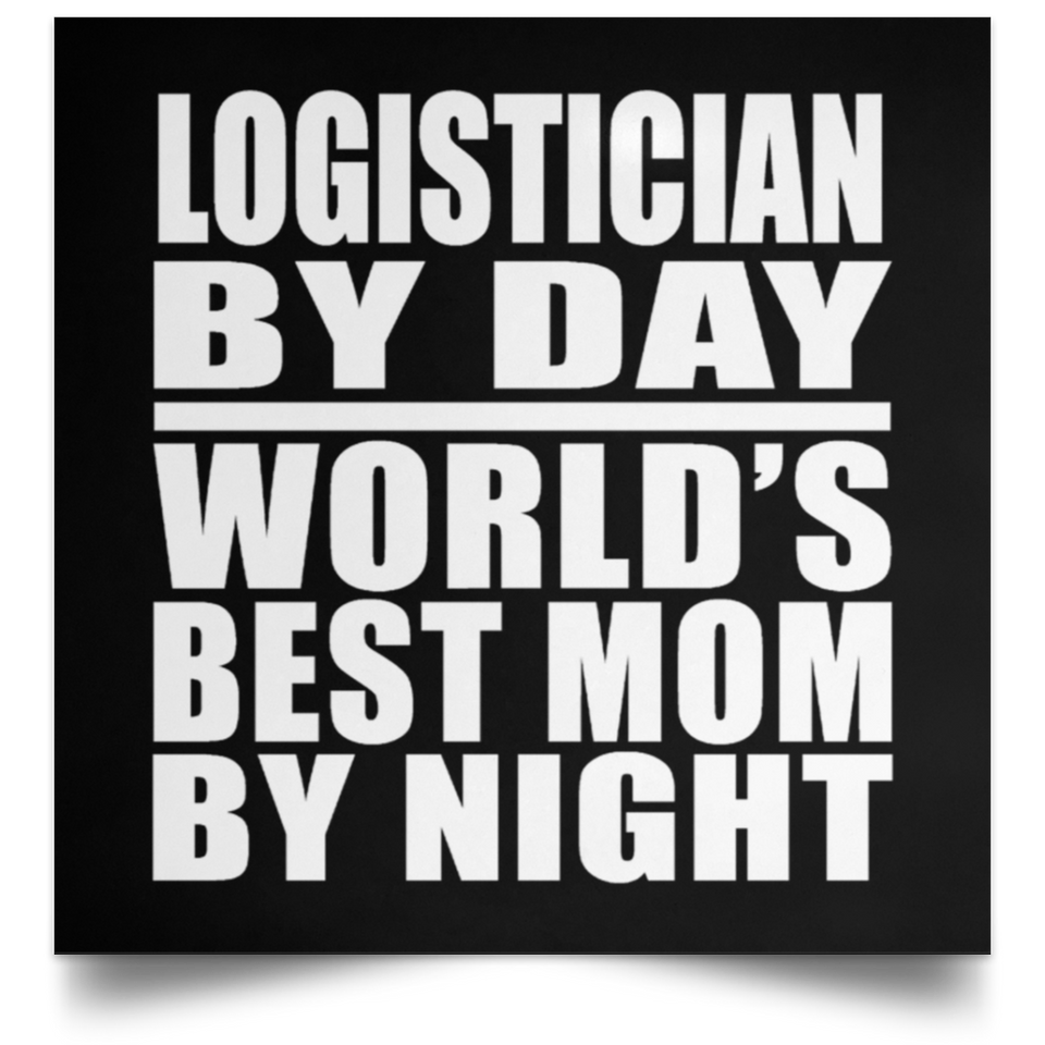 Logistician By Day World's Best Mom By Night - Poster Square