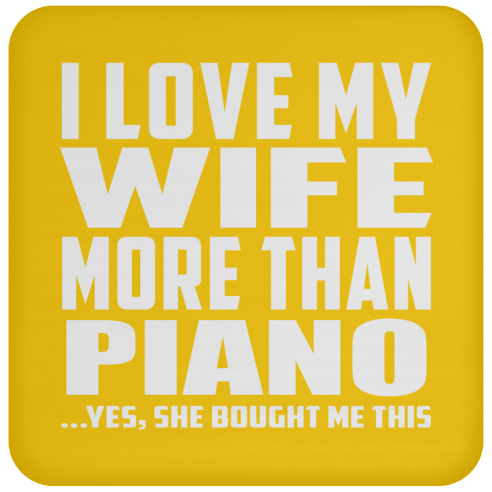 I Love My Wife More Than Piano - Drink Coaster