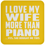 I Love My Wife More Than Piano - Drink Coaster