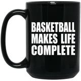 Basketball Makes Life Complete - 15oz Coffee Mug Black
