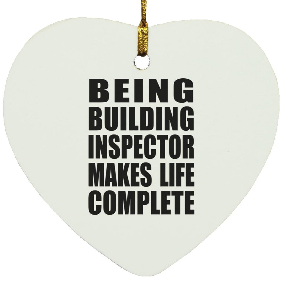Being Building Inspector Makes Life Complete - Heart Ornament