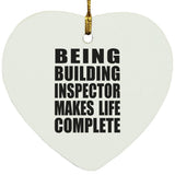 Being Building Inspector Makes Life Complete - Heart Ornament