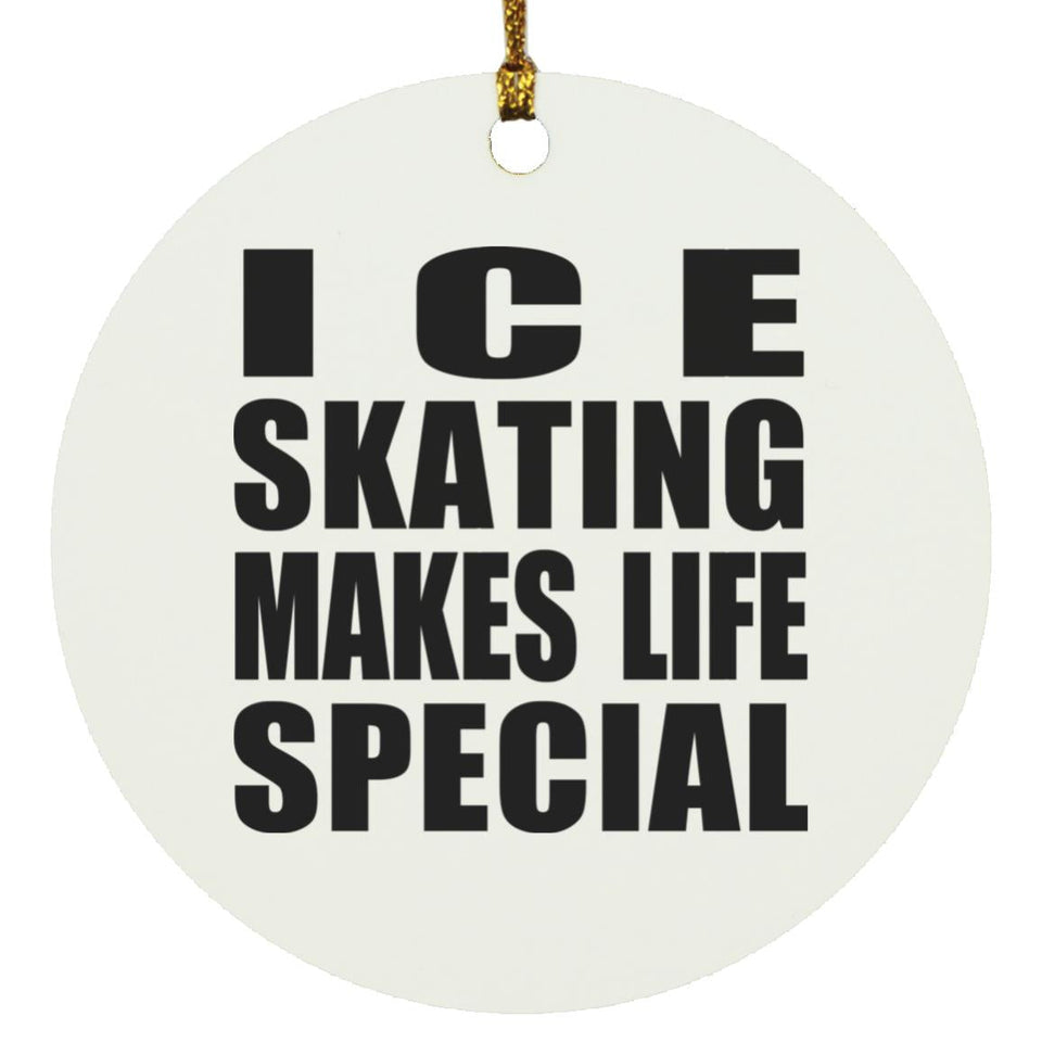 Ice Skating Makes Life Special - Circle Ornament
