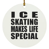 Ice Skating Makes Life Special - Circle Ornament