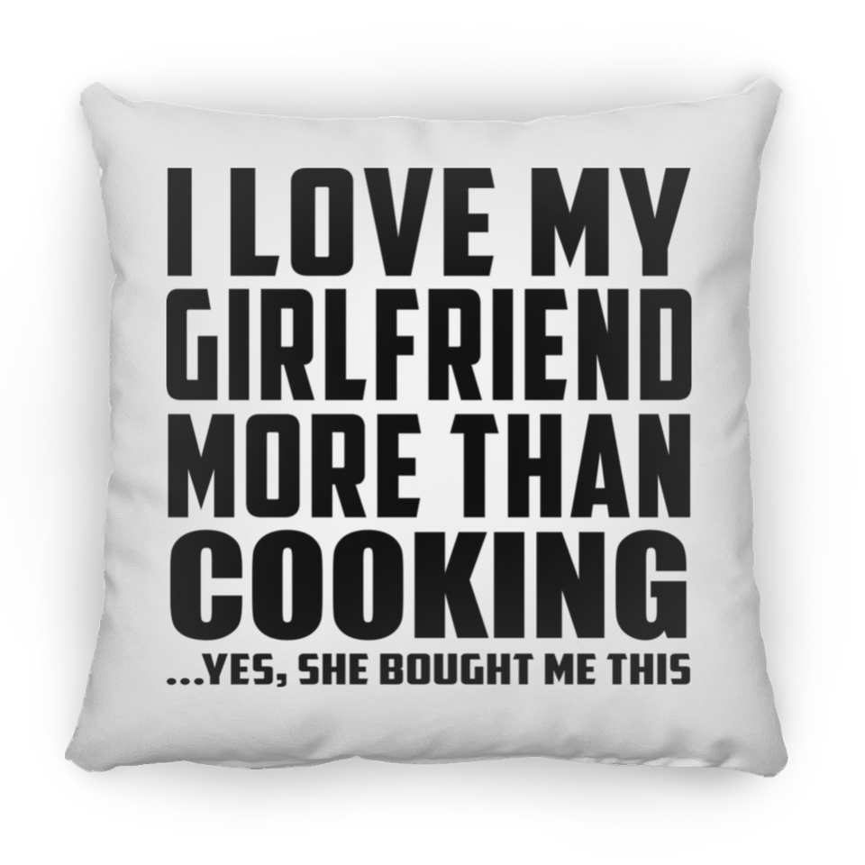 I Love My Girlfriend More Than Cooking - Throw Pillow