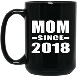 Mom Since 2018 - 15 Oz Coffee Mug Black
