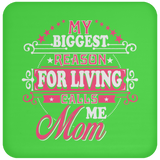 My Biggest Reason For Living Calls Me Mom - Drink Coaster