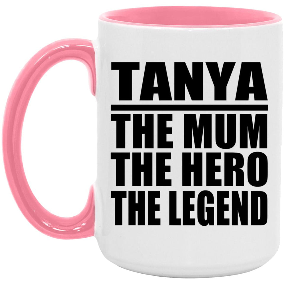 Tanya The Mum The Hero The Legend - 15oz Accent Mug Pink