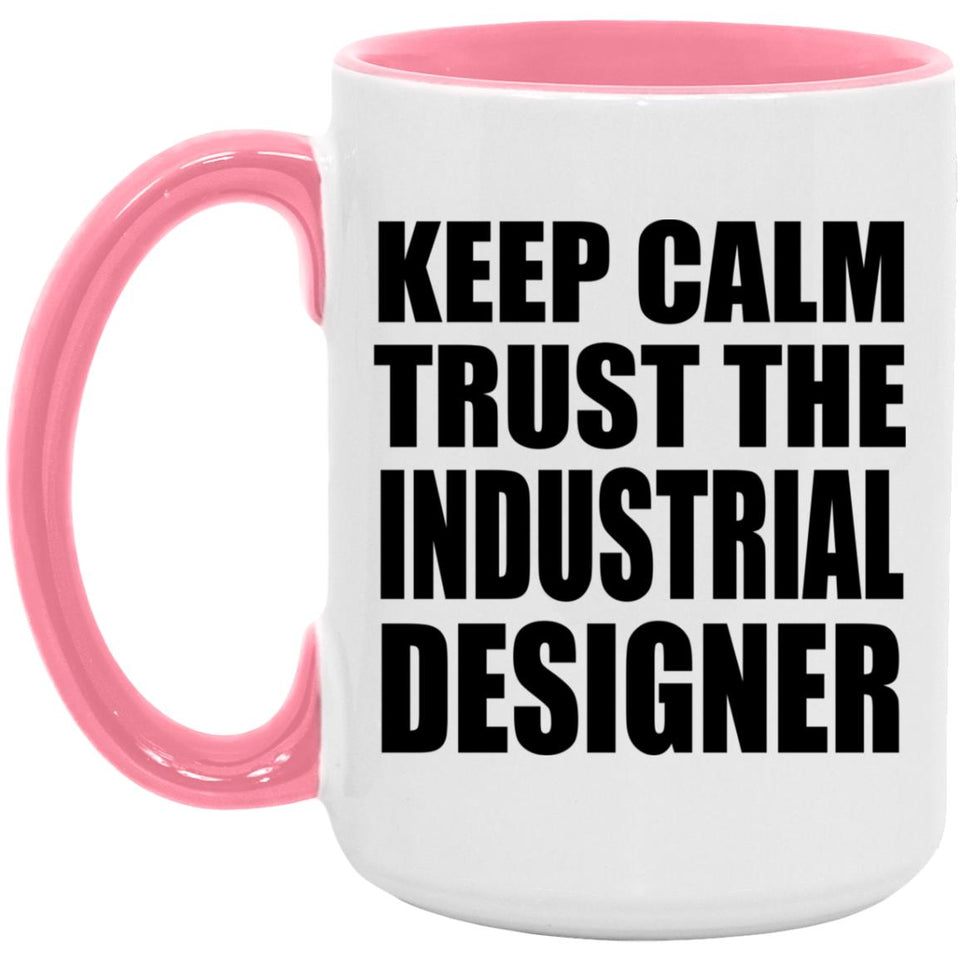 Keep Calm and Trust The Industrial Designer - 15oz Accent Mug Pink