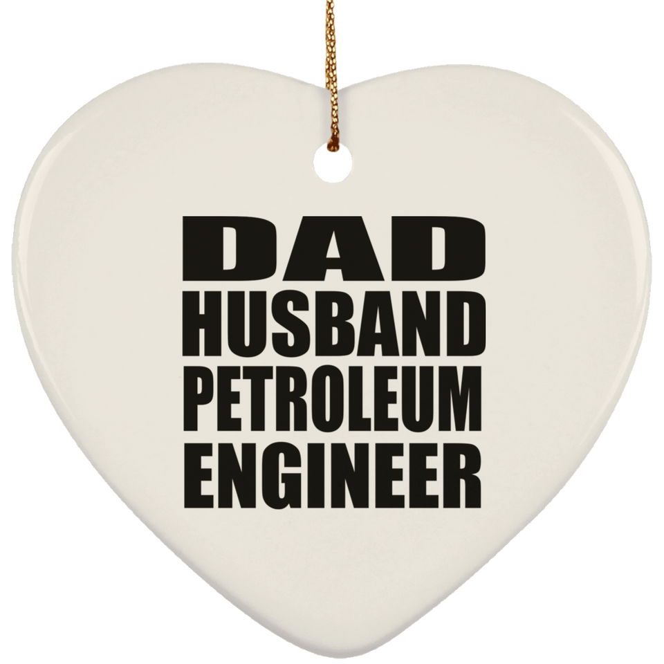 Dad Husband Petroleum Engineer - Heart Ornament