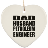 Dad Husband Petroleum Engineer - Heart Ornament
