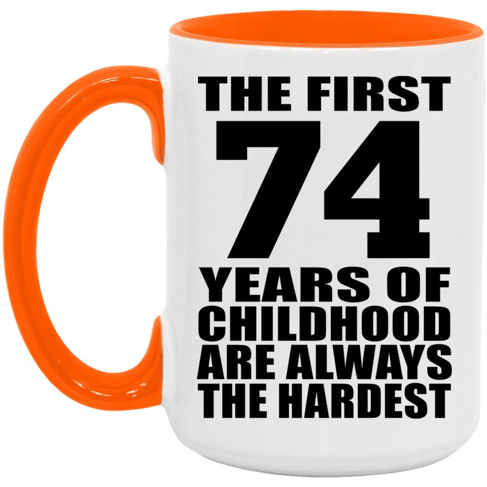 74th Birthday First 74 Years of Childhood Are The Hardest - 15oz Accent Mug Orange